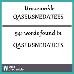 541 words unscrambled from qaseusnedatees