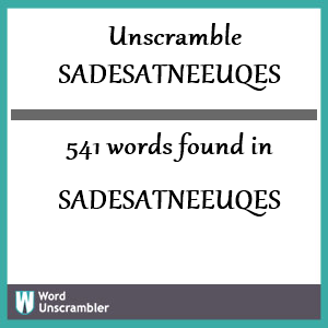 541 words unscrambled from sadesatneeuqes