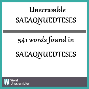 541 words unscrambled from saeaqnuedteses