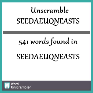 541 words unscrambled from seedaeuqneasts