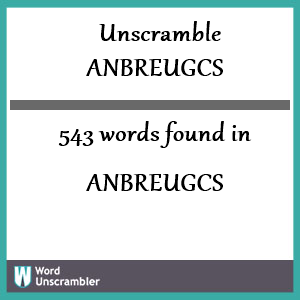 543 words unscrambled from anbreugcs