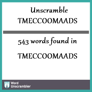 543 words unscrambled from tmeccoomaads