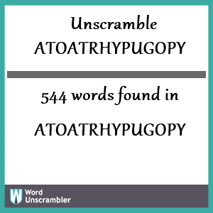 544 words unscrambled from atoatrhypugopy