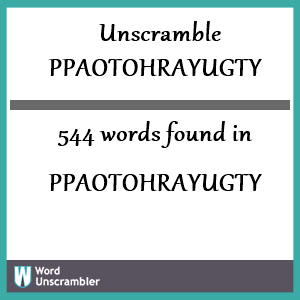 544 words unscrambled from ppaotohrayugty