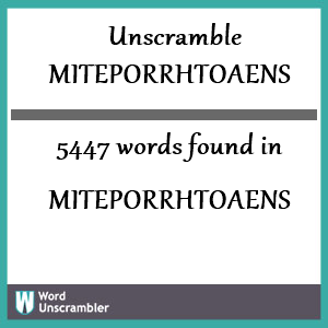 5447 words unscrambled from miteporrhtoaens