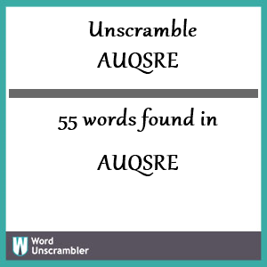 55 words unscrambled from auqsre