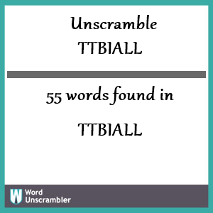 55 words unscrambled from ttbiall
