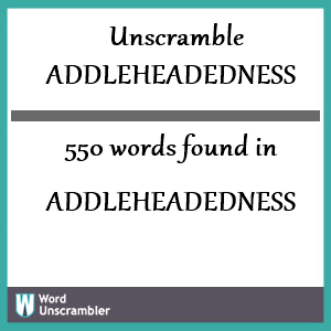 550 words unscrambled from addleheadedness
