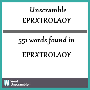 551 words unscrambled from eprxtrolaoy
