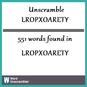 551 words unscrambled from lropxoarety