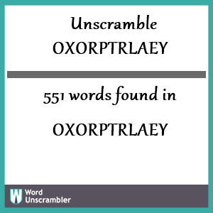 551 words unscrambled from oxorptrlaey