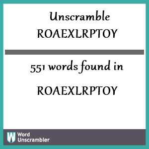 551 words unscrambled from roaexlrptoy