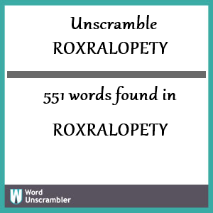 551 words unscrambled from roxralopety