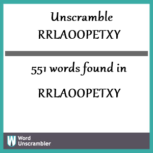 551 words unscrambled from rrlaoopetxy