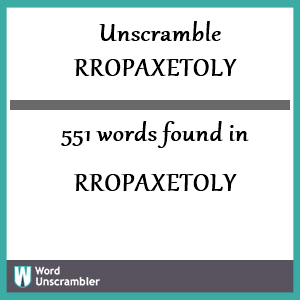 551 words unscrambled from rropaxetoly