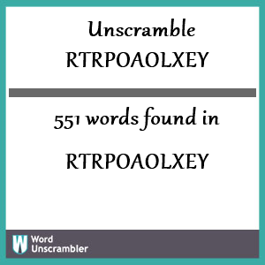 551 words unscrambled from rtrpoaolxey