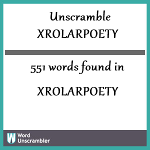 551 words unscrambled from xrolarpoety