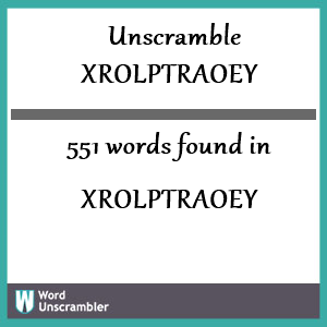 551 words unscrambled from xrolptraoey