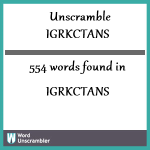 554 words unscrambled from igrkctans