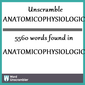 5560 words unscrambled from anatomicophysiologic