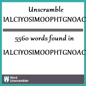 5560 words unscrambled from ialciyosimoophtgnoac