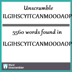5560 words unscrambled from ilgihscyitcanmoooaop