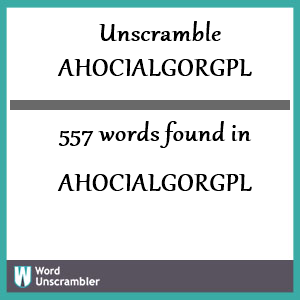 557 words unscrambled from ahocialgorgpl