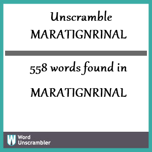 558 words unscrambled from maratignrinal