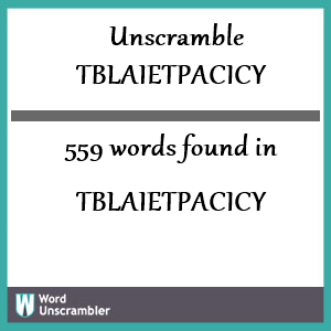 559 words unscrambled from tblaietpacicy