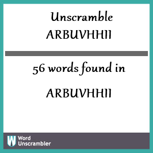 56 words unscrambled from arbuvhhii