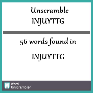 56 words unscrambled from injuyttg
