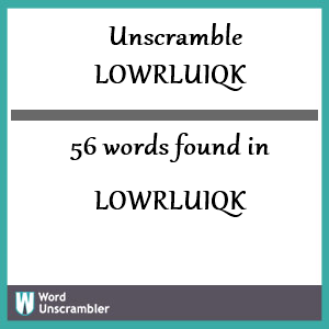 56 words unscrambled from lowrluiqk