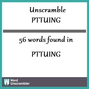 56 words unscrambled from pttuing
