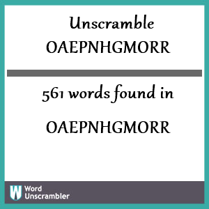 561 words unscrambled from oaepnhgmorr