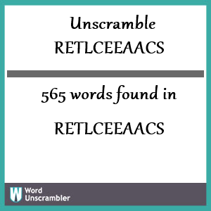 565 words unscrambled from retlceeaacs