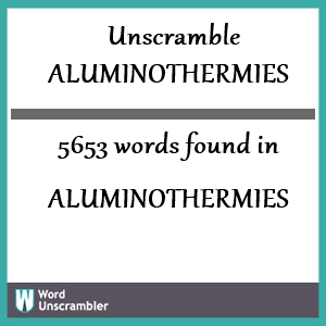 5653 words unscrambled from aluminothermies