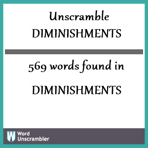 569 words unscrambled from diminishments