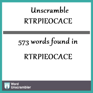 573 words unscrambled from rtrpieocace