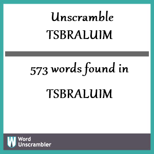 573 words unscrambled from tsbraluim