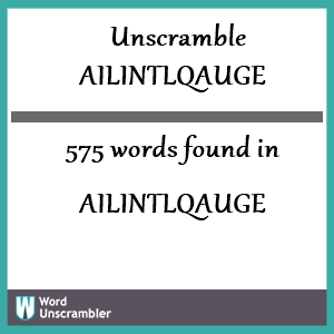 575 words unscrambled from ailintlqauge