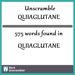 575 words unscrambled from qliiaglutane
