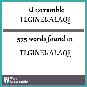 575 words unscrambled from tlgineualaqi