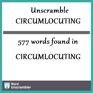 577 words unscrambled from circumlocuting