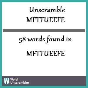 58 words unscrambled from mfttueefe