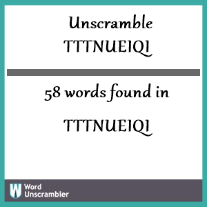 58 words unscrambled from tttnueiqi