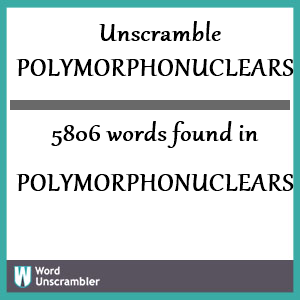 5806 words unscrambled from polymorphonuclears