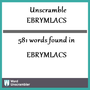 581 words unscrambled from ebrymlacs