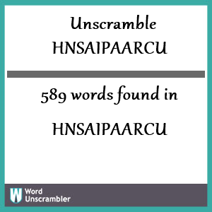 589 words unscrambled from hnsaipaarcu