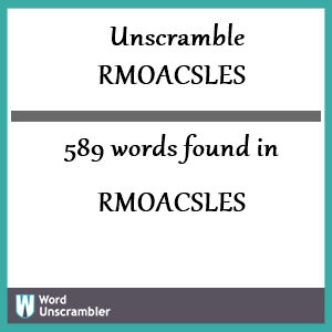 589 words unscrambled from rmoacsles