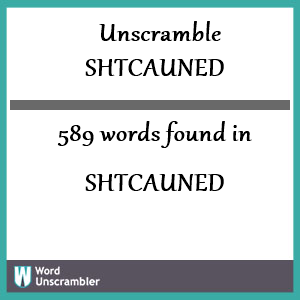 589 words unscrambled from shtcauned
